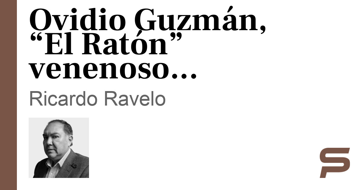 Ovidio Guzmán, “El Ratón” venenoso - SonoraPresente